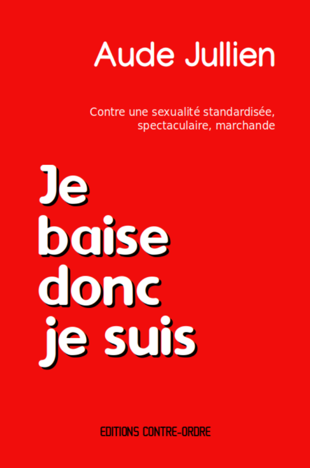 Je baise donc je suis d'Aude Jullien sexologue. Un essai de sexualité positive résolument libérateur, décomplexant, destiné à ceux s’interrogeant sur la manière de vivre leur sexualité comme expression de soi.